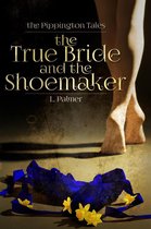 The Pippington Tales 1 - The True Bride and the Shoemaker