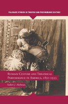 Palgrave Studies in Theatre and Performance History - Russian Culture and Theatrical Performance in America, 1891-1933
