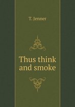 Thus think and smoke