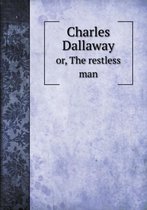 Charles Dallaway or, The restless man