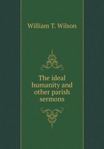 The ideal humanity and other parish sermons