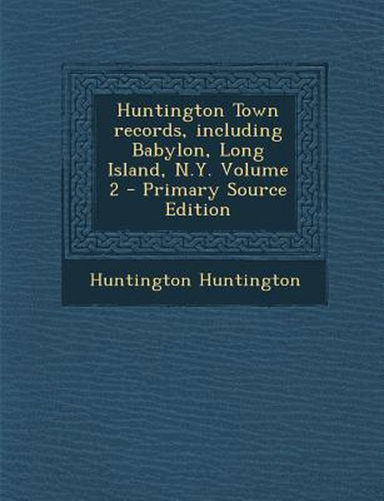 Huntington Town Records, Including Babylon, Long Island, N.Y. Volume 2
