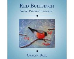 Painting with Wool- Wool Painting Tutorial "Red Bullfinch"