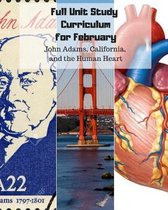 Full Unit Study Curriculum for February (John Adams, California, and the Human Heart)