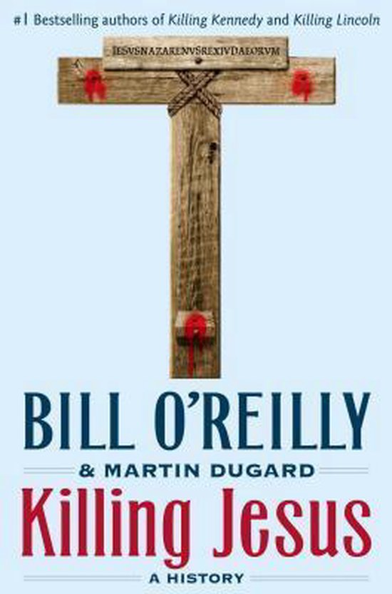 Boekomslag van 'Killing Jesus' door Bill O'Reilly & Martin Dugard. Houten kruis met rode vlekken en tekst: JESUSNAZARENVSREXIVDAEORVM.