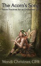 The Acorn's Song - Faerie Practices for an Enchanted Life