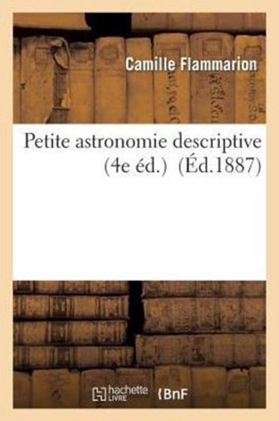 Petite Astronomie Descriptive (4e �d.)