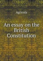 An essay on the British Constitution