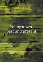 Youngstown, past and present