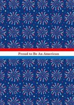 Proud to Be an American: Independence Day Novelty Notebook