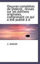 Oeuvres Completes de Diderot, Revues Sur Les Ditions Originales, Comprenant Ce Qui A T Publi D