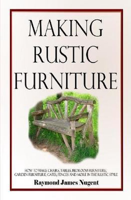 Making Rustic Furniture, Raymond James Nugent 9781387805716 Boeken