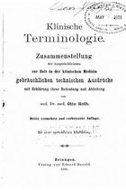 Klinische Terminologie. Zusammenstellung der Hauptsachlichsten zur Zeit in der klinischen Medizin gerbrauchlichen technischen Ausdrucke mit Erklarung ihrer Bedeutung und Ableitung