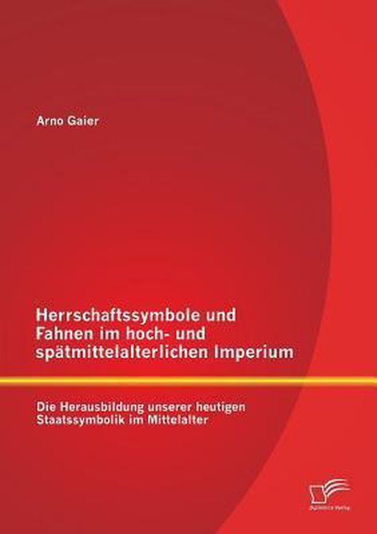 Foto: Herrschaftssymbole und fahnen im hoch und sp tmittelalterlichen imperium die herausbildung unserer heutigen staatssymbolik im mittelalter