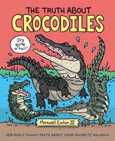 The Truth About Your Favorite Animals - The Truth About Crocodiles