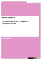 Dienstleistungsstadt: Der Berliner Immobilienmarkt
