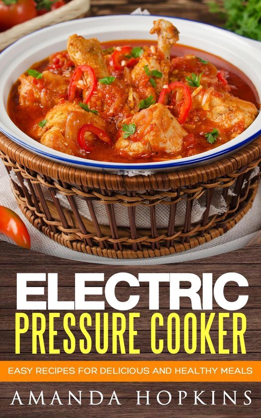 Electric Pressure Cooker Easy Recipes for Delicious and Healthy Meals