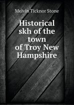 Historical Skh of the Town of Troy New Hampshire