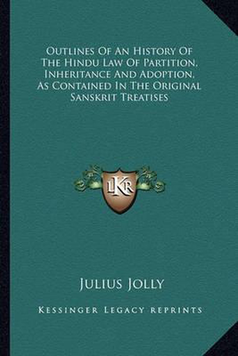 Outlines Of An History Of The Hindu Law Of Partition, Inheritance And Adoption, As Contained In The Original Sanskrit Treatises van Julius Jolly