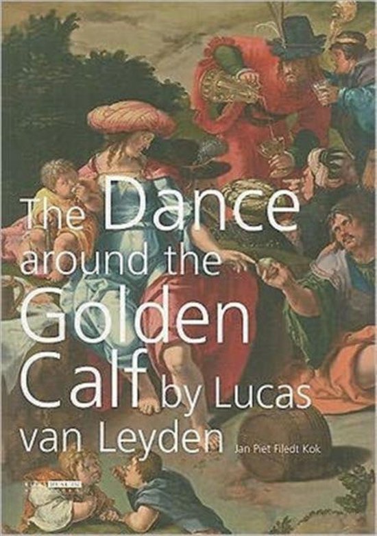 The Dance around the Golden Calf by Lucas van Leyden - Jan Piet Filedt Kok | Highergroundnb.org