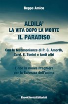 ALDILA’ – la vita dopo la morte - IL PARADISO - Con le testimonianze di P. G. Amorth, Card. E. Tonini e tanti altri - E con la nuova Preghiera per la Salvezza dell’anima