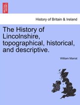 The History of Lincolnshire, Topographical, Historical, and Descriptive.