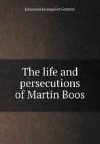 The life and persecutions of Martin Boos