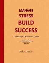 MANAGE STRESS BUILD SUCCESS The College Graduate's Guide Special Edition in Peac