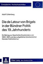 Die de LaTour Von Brigels in Der Buendner Politik Des 19. Jahrhunderts