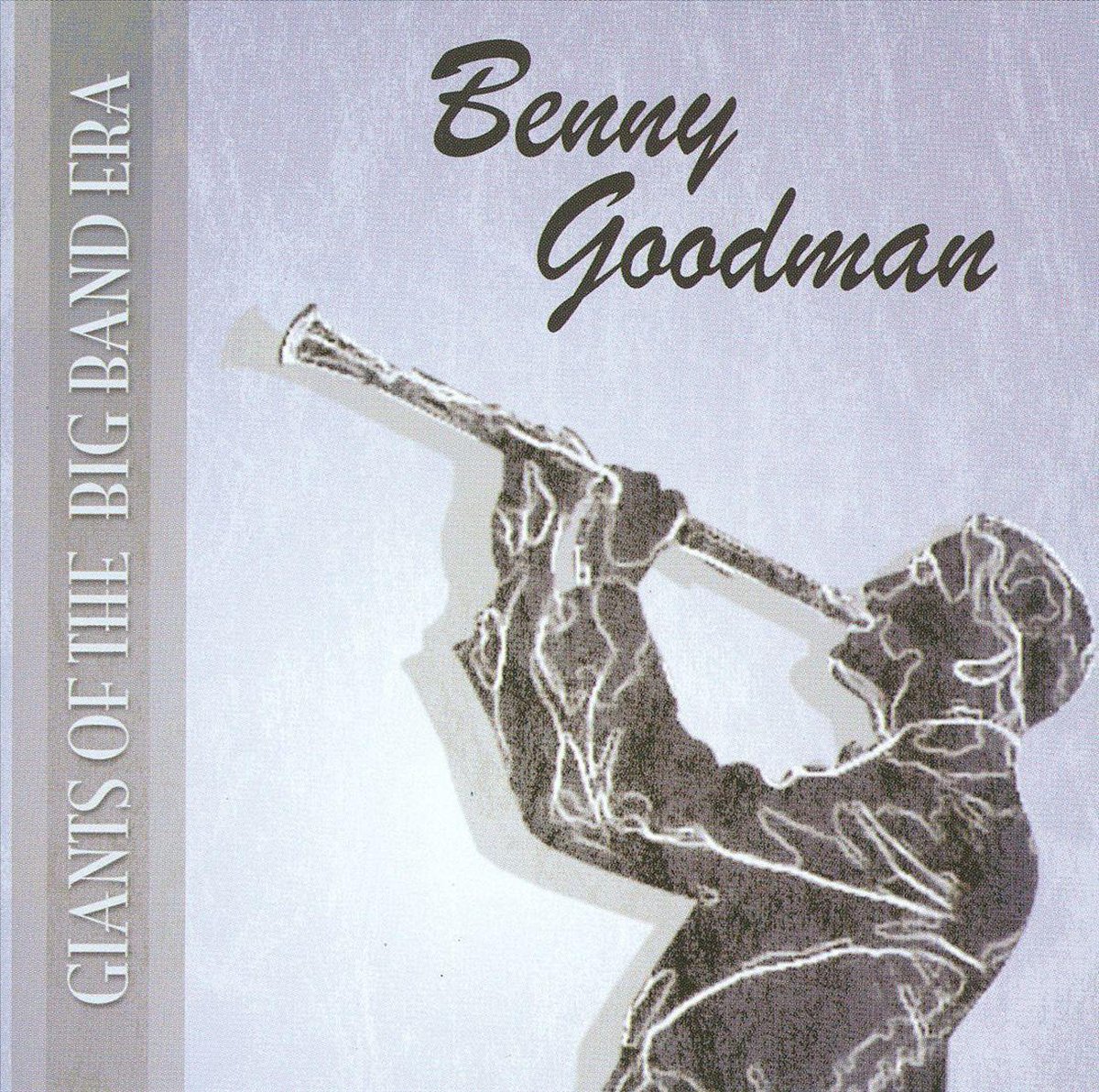 Giants of the Big Band Era: Benny Goodman