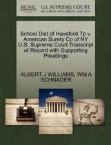 School Dist of Haveford Tp V. American Surety Co of NY U.S. Supreme Court Transcript of Record with Supporting Pleadings