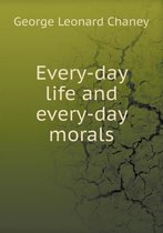 Every-day life and every-day morals