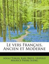 Le Vers Fran Ais, Ancien Et Moderne