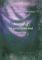 Nursing its principles and practice