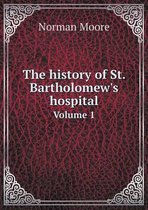 The history of St. Bartholomew's hospital Volume 1