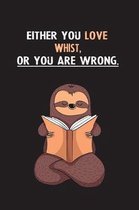 Either You Love Whist, Or You Are Wrong.