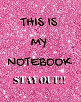 This Is My Notebook Stay Out!!