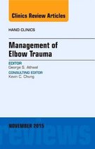Management of Elbow Trauma, An Issue of Hand Clinics