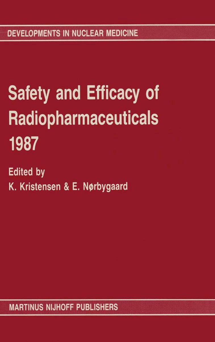 Developments in Nuclear Medicine 14 - Safety and efficacy of radiopharmaceuticals 1987 - Kristensen
