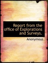 Report from the Office of Explorations and Surveys.