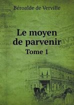 Le moyen de parvenir Tome 1