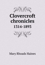 Clovercroft chronicles 1314-1893