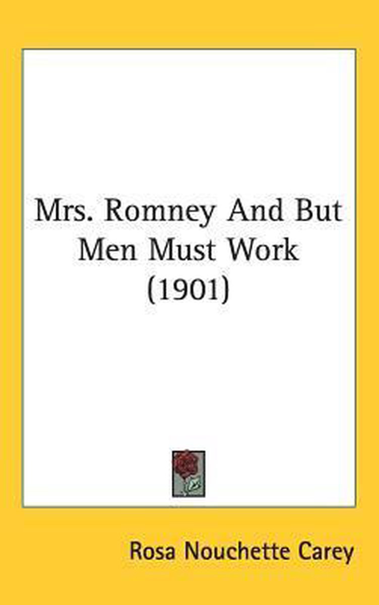 Mrs. Romney And But Men Must Work (1901) van Rosa Nouchette Carey
