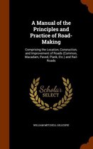 A Manual of the Principles and Practice of Road-Making