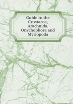 Guide to the Crustacea, Arachnida, Onychophora and Myriopoda