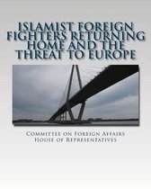 Islamist Foreign Fighters Returning Home and the Threat to Europe