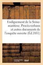 Endiguement de la Seine-Maritime. Proc�s-Verbaux Et Autres Documents de l'Enqu�te