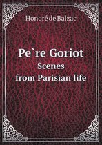 Père Goriot Scenes from Parisian life