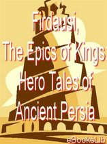 Firdausi, The Epics of Kings: Hero Tales of Ancient Persia