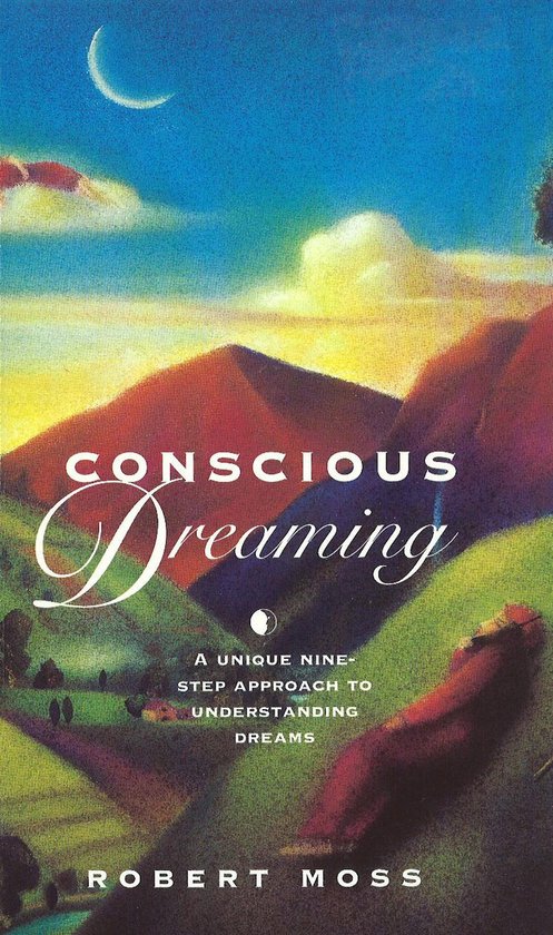 Livre "Conscious Dreaming" de Robert Moss. Un paysage montagneux au lever du soleil, avec le texte 'Conscious Dreaming' et 'A Unique Nine-Step Approach to Understanding Dreams'.